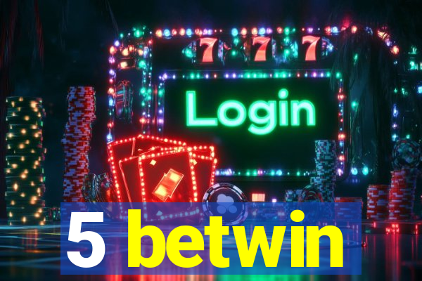 5 betwin